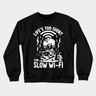 Life's Too Short For Slow WI-FI Crewneck Sweatshirt